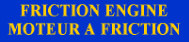 FRICTION ENGINE / MOTEUR A FRICTION