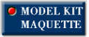 MAQUETTE / MODEL KIT