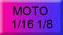 MOTO 1/16 1/8
